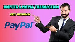 How to Dispute a Paypal Transaction and get a Refund