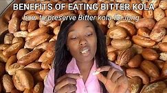 BENEFITS OF EATING BITTER KOLA ||HOW TO PRESERVE BITTER KOLA || THE LIFE GIVING FOOD SERIES
