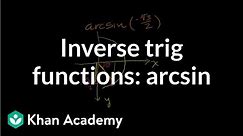 Inverse trig functions: arcsin | Trigonometry | Khan Academy