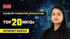Internet Basics - Top 20 MCqs | Class 10 Computer Applications Chapter 1 | LIVE