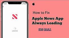 Apple News App Not Loading and it's Stuck on Loading forever on iPhone and iPad in iOS 14/13.5