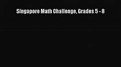 (PDF Download) Singapore Math Challenge Grades 5 - 8 PDF