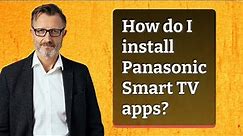 How do I install Panasonic Smart TV apps?