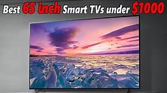 Best 65 Inch Smart TVs Under $1000: Top 5 4K TVs of 2023 & 2024