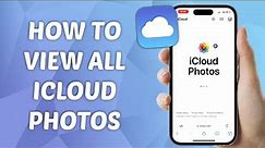 How to View All iCloud Photos on iPhone - Quick and Easy Guide!