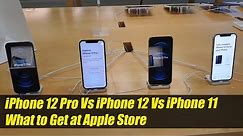 iPhone 12 Pro Vs iPhone 12 Vs iPhone 11 - What to Get at Apple Store
