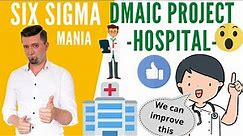 Six Sigma at Hospital - DMAIC example, Healthcare DMAIC example