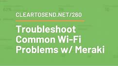 CTS 260: Troubleshoot Common Wi-Fi Problems with Meraki