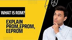 What is ROM? explain PROM,EPROM,EEPROM.