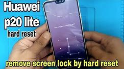 Huawei p20 lite Hard reset//remove screen lock