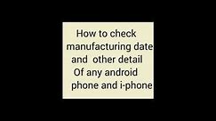 How to check manufacturing date and other detail of any iPhone or any any android phone