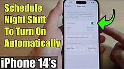 iPhone 14's/14 Pro Max: How to Schedule Night Shift To Turn On Automatically