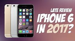 iPhone 6 in 2017? REVIEW (Worth buying?)