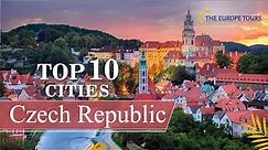Top 10 Cities and Towns of Czech Republic, covering Popular Attractions