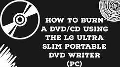 How to burn a DVD/CD using the LG Ultra Slim Portable DVD Writer (PC)