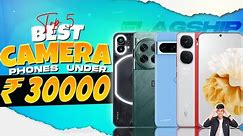Top 5 Best Camera Smartphone Under 30000 in March 2024 | Best Flagship Camera Phones Under 30000