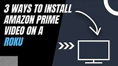 How to Install Amazon Prime Video on ANY Roku (3 Different Ways)
