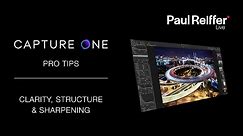 Capture One Pro Tips - Clarity, Structure & Sharpening Tools