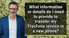 What information or details do I need to provide to transfer my TracFone service to a new phone?