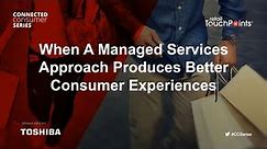 Toshiba and Retail Touchpoints Webinar - Producing Better Consumer Experiences