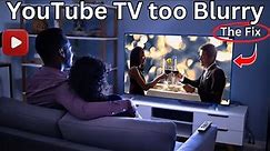 YouTube TV is blurry - EASY FIX