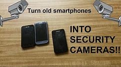 How To Turn Your Old Smartphones Into Security Cameras!