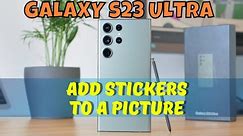 How to Add Stickers To A Picture Samsung Galaxy S23 Ultra