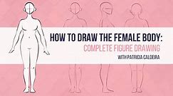 How To Draw The Female Body - Complete Figure Drawing | Patricia Caldeira | Skillshare