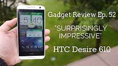 Gadget Review - Episode 52 - HTC Desire 610