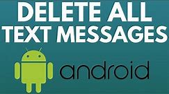 How to Delete All Text Messages on Android