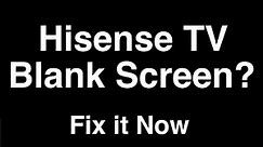 Hisense TV Blank Screen - Fix it Now