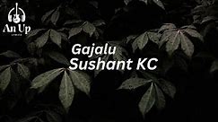 Gajalu - Sushant Kc | Lyrics Video |