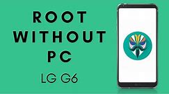 How To Root LG G6 without PC or Laptop in 2021