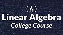 Linear Algebra - Full College Course