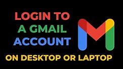 How to login to a Gmail account on desktop OR Laptop