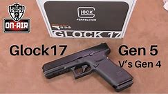 Glock 17 Gen 5 v Gen 4