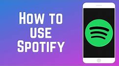 How to Use Spotify – Complete Guide
