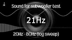 Check your subwoofer. Ultra low-frequency sweep sound 20Hz - 80Hz (log scale)