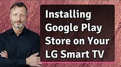 Installing Google Play Store on Your LG Smart TV
