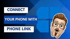 How To Set Up and Use Phone Link in Windows 11 - Formerly known as Your Phone