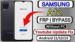 Samsung A12 FRP Bypass Android 11/12/13 Without PC | Youtube Update Fix | Google Account Unlock