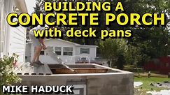 CONCRETE PORCH WITH DECK PANS, Mike Haduck