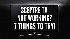 Sceptre TV Not Working? Here are 7 Things to Try