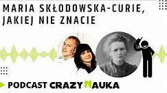 PODCAST - Maria Skłodowska-Curie, jakiej nie znacie