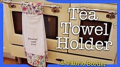 How to make a Hanging Tea Towel Holder and a Fabric Border in 5 Simple Steps!