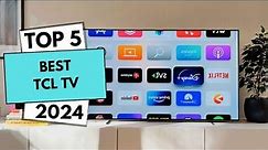 Top 5 BEST TCL TVs 2024 | Best TCL TV