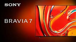 Sony BRAVIA 7 Official Product Video | 2024