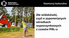 Złe widokówki, czyli o zapomnianych ośrodkach wypoczynkowych z czasów PRL-u - Wojdak, Zmaczyńska