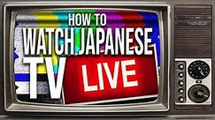 How To Watch Japanese Television ANYWHERE In The World!!