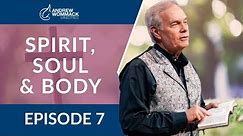 Spirit, Soul & Body: Episode 7
